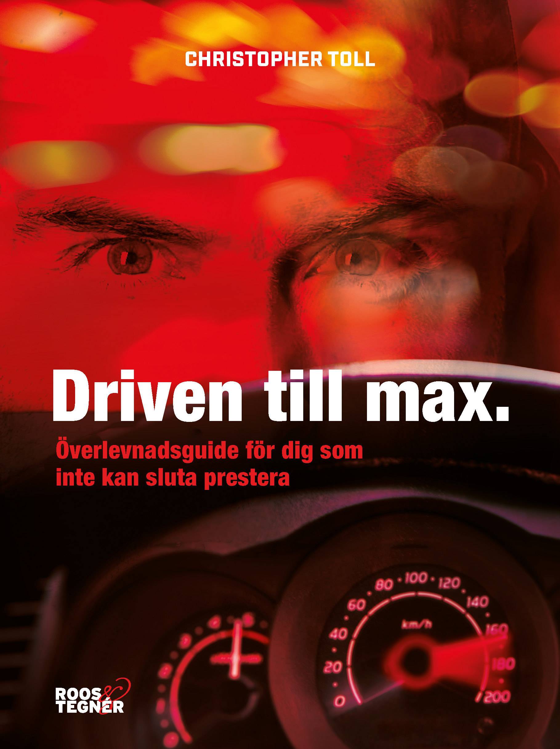 Driven till max : överlevnadsguide för dig som inte kan sluta prestera