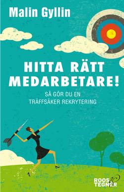 Hitta rätt medarbetare! : så gör du en träffsäker rekrytering