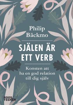 Själen är ett verb : konsten att ha en god relation till dig själv