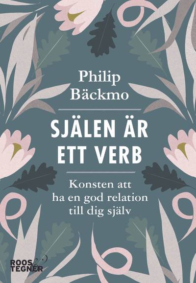 Själen är ett verb : konsten att ha en god relation till dig själv