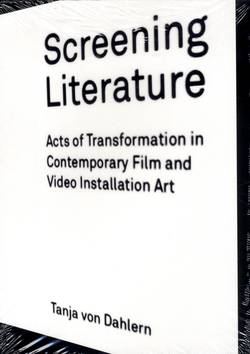 Screening literature : acts of transformation in contemporary film and video installation art