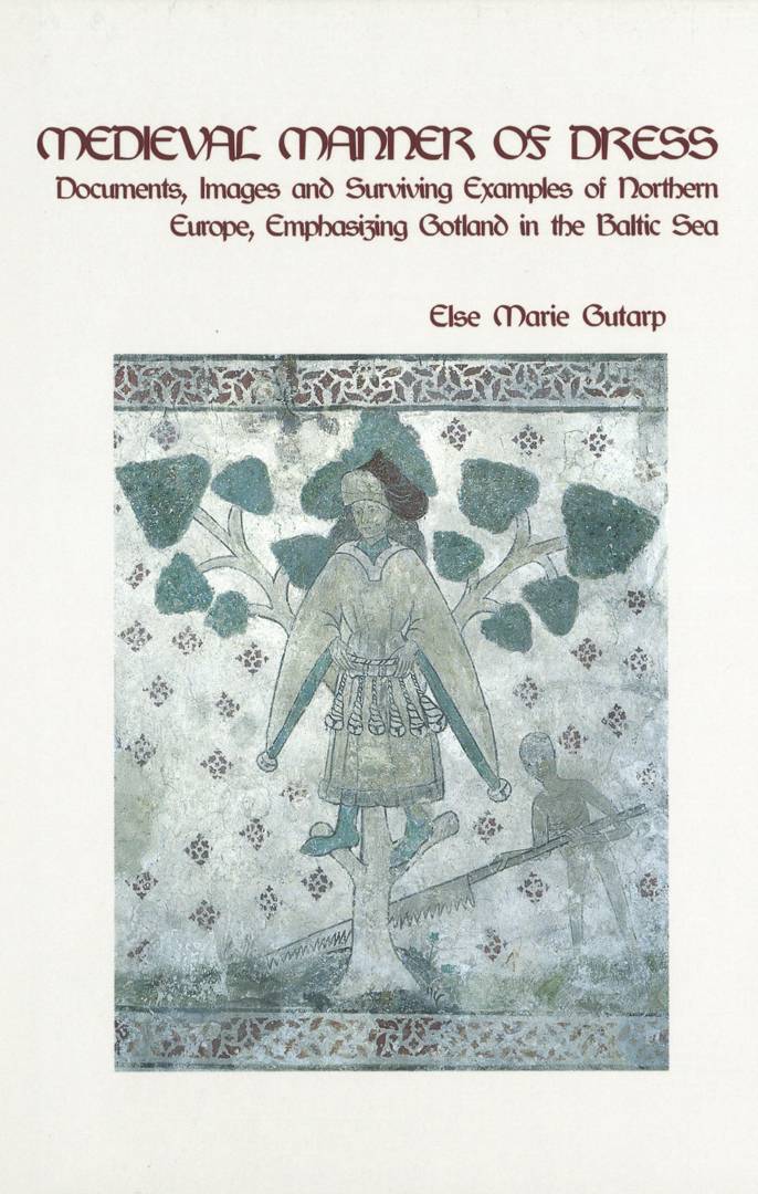 Medieval manner of dress : documents, images and surviving examples of Northern Europe, emphasizing Gotland in the Baltic Sea