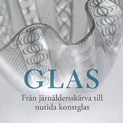 Glas. Från järnåldersskärva till nutida konstglas