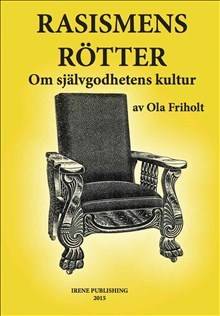 Rasismens Rötter : Om självgodhetens kultur