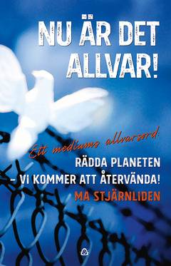 Nu är det allvar! : Ett mediums allvarsord: