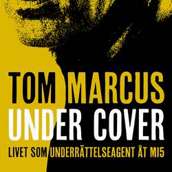 Under Cover : livet som underrättelseagent åt MI5