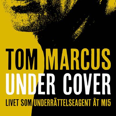 Under Cover : livet som underrättelseagent åt MI5
