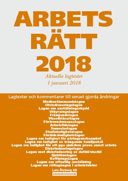 Arbetsrätt 2018 - Aktuella lagtexter 1 januari 2018 – Lagtexter och kommentarer till senast gjorda ändringar