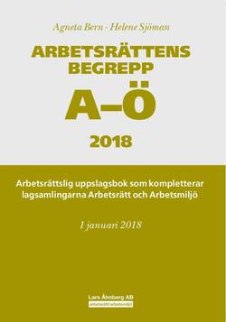 Arbetsrättens begrepp A-Ö 2018 - Arbetsrättslig uppslagsbok som kompletterar lagsamlingarna Arbetsrätt och Arbetsmiljö
