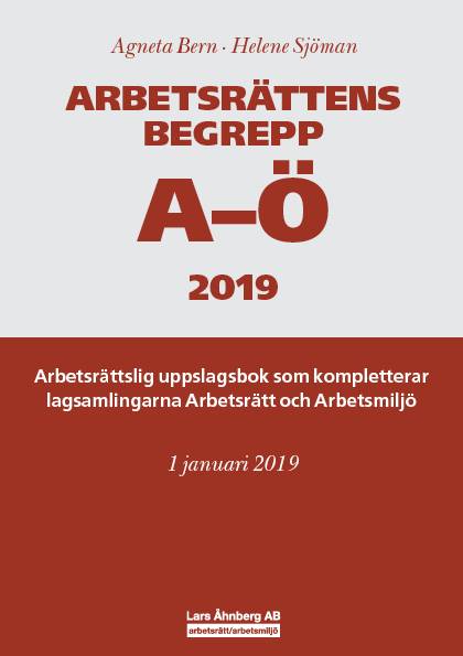 Arbetsrättens begrepp A-Ö 2019 – Arbetsrättslig uppslagsbok som kompletterar lagsamlingarna Arbetsrätt och Arbetsmiljö