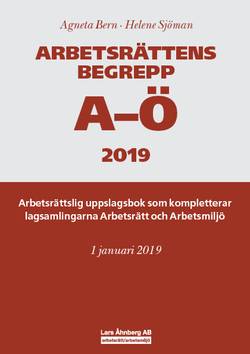 Arbetsrättens begrepp A-Ö 2019 – Arbetsrättslig uppslagsbok som kompletterar lagsamlingarna Arbetsrätt och Arbetsmiljö