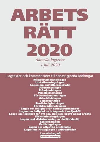 Arbetsrätt 2020 - Aktuella lagtexter 1 juli  2020 : Lagtexter och kommentarer till senast gjorda ändringar