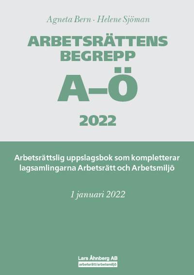 Arbetsrättens begrepp A-Ö 2022  – Arbetsrättslig uppslagsbok som kompletterar lagsamlingarna Arbetsrätt och Arbetsmiljö
