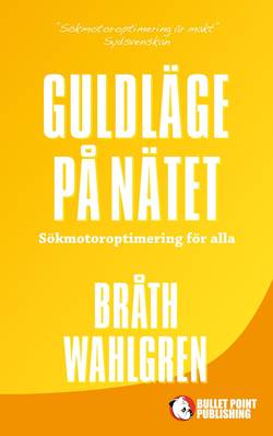 Guldläge på nätet : sökmotoroptimering för alla