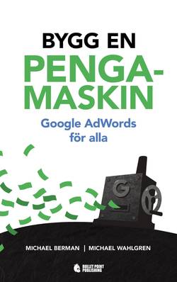 Bygg en pengamaskin : Google AdWords för alla