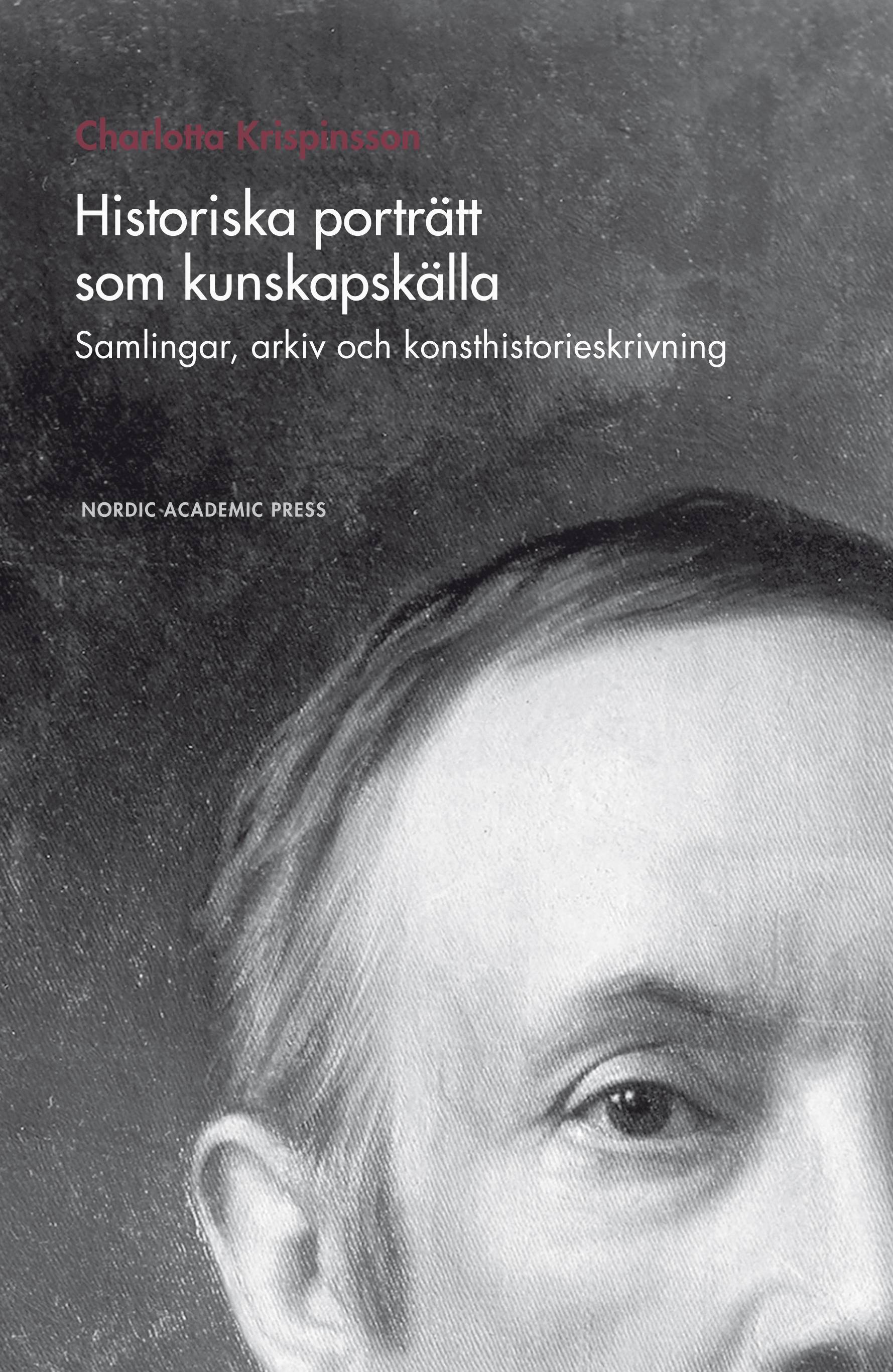 Historiska porträtt som kunskapskälla : samlingar, arkiv och konsthistorieskrivning