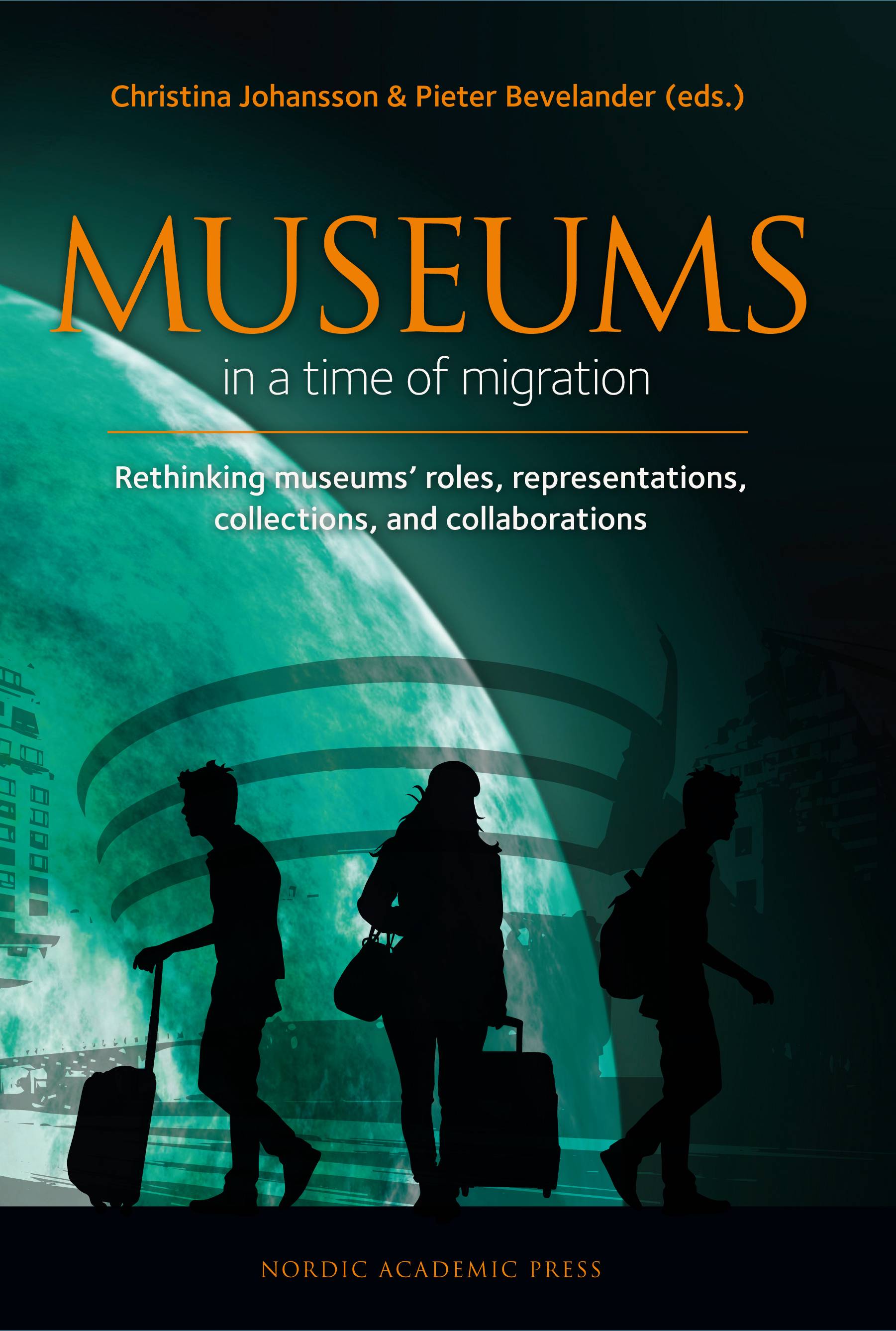 Museums in a time of Migration : rethinking museums’ roles, representations, collections, and collaborations