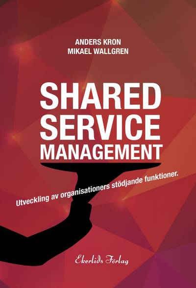 Shared service management : utveckling av organisationers stödjande funktionktioner