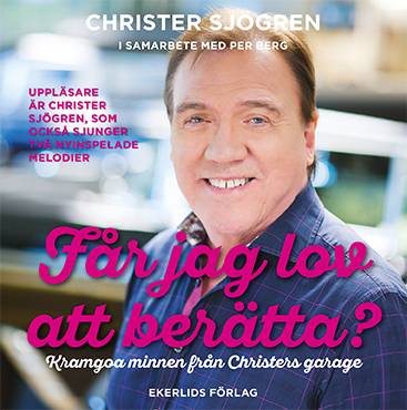 Får jag lov att berätta? :  kramgoa minnen från Christers garage