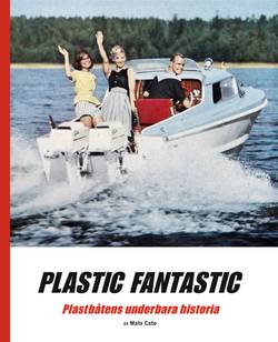 Plastic fantastic : plastbåtens underbara historia