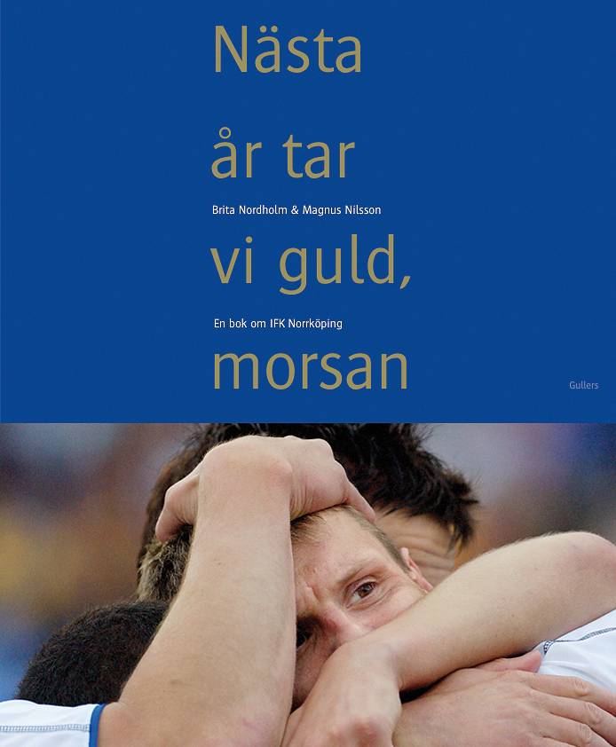 Nästa år tar vi guld, morsan : en bok om IFK Norrköping
