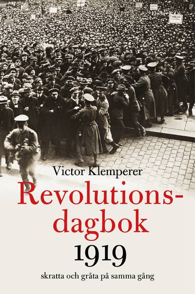 Revolutionsdagbok 1919 : skratta och gråta på samma gång