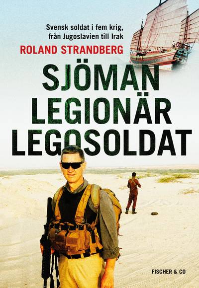 Sjöman, legionär, legosoldat : Svensk soldat i fem krig, från Jugoslavien t