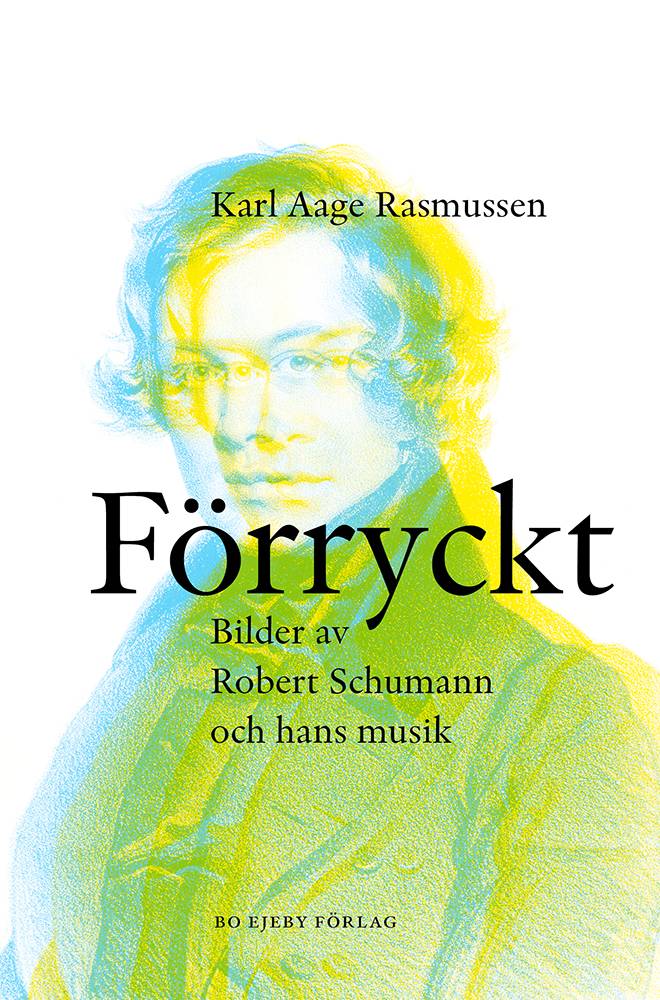 Förryckt : bilder av Robert Schumann och hans musik