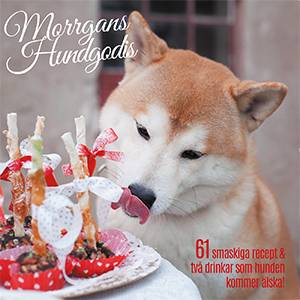 Morrgans hundgodis : 61 smaskiga recept & två drinkar som hunden kommer älska