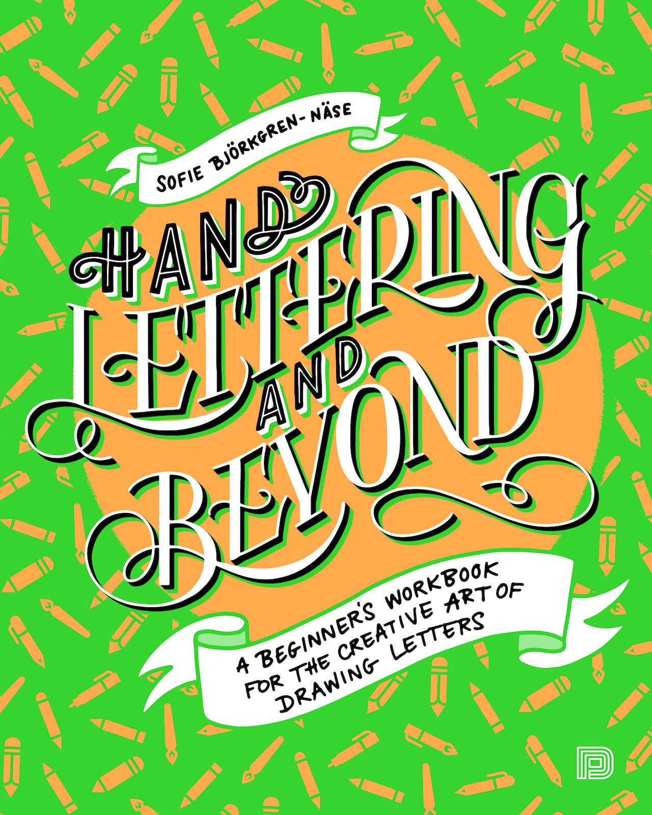 Hand lettering and beyond : a beginners workbook for the creative art of drawing letters