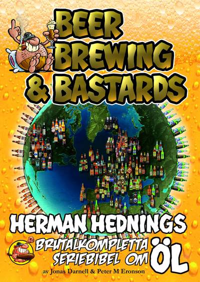 Herman Hedning. Beer, Brewing & Bastards - Herman Hednings brutalkompletta seriebibel om öl