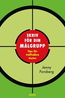 Skriv för din målgrupp : tips för träffsäkra texter