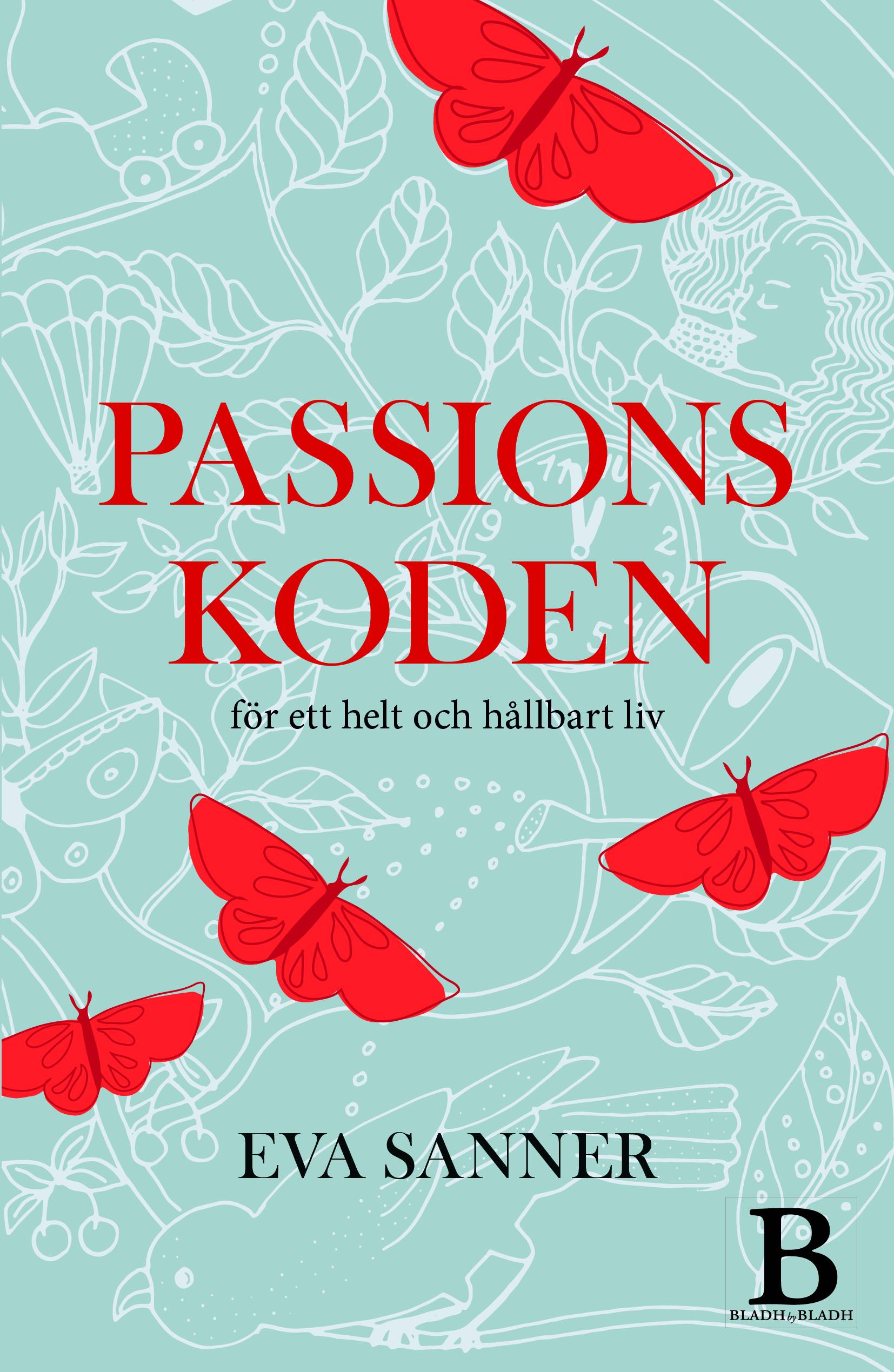 Passionskoden : för ett helt och hållbart liv