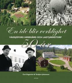 En idé blir verklighet: Vägsjöfors Herrgård & Ladtjärnstorp