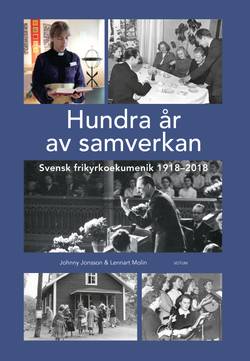 Hundra år av samverkan : Svensk frikyrkoekumenik 1918-2018