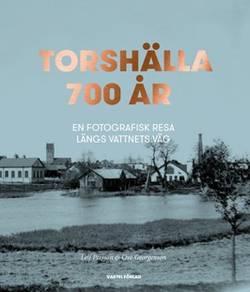 Torshälla 700 år : en fotografisk resa längs vattnets väg