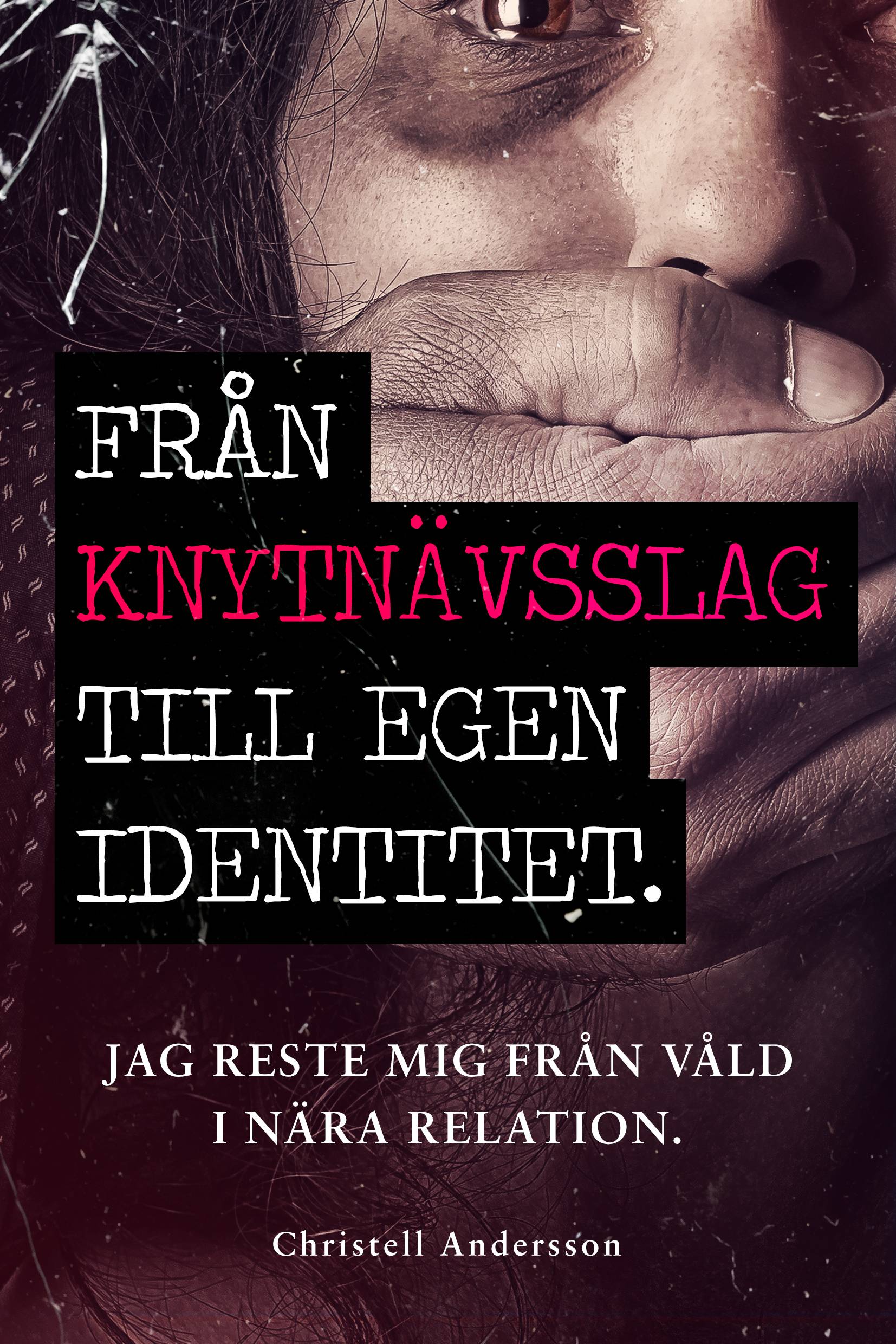 Från knytnävsslag till egen identitet : jag reste mig från våld i nära relation