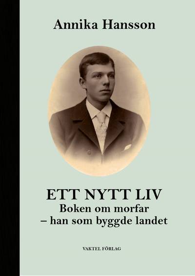 Ett nytt liv : Boken om morfar - han som byggde landet