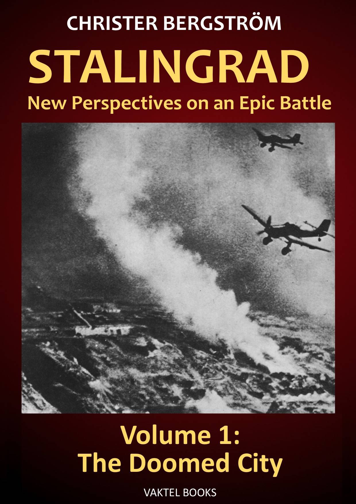 Stalingrad - new perspectives on an epic battle. Volume 1, The doomed city