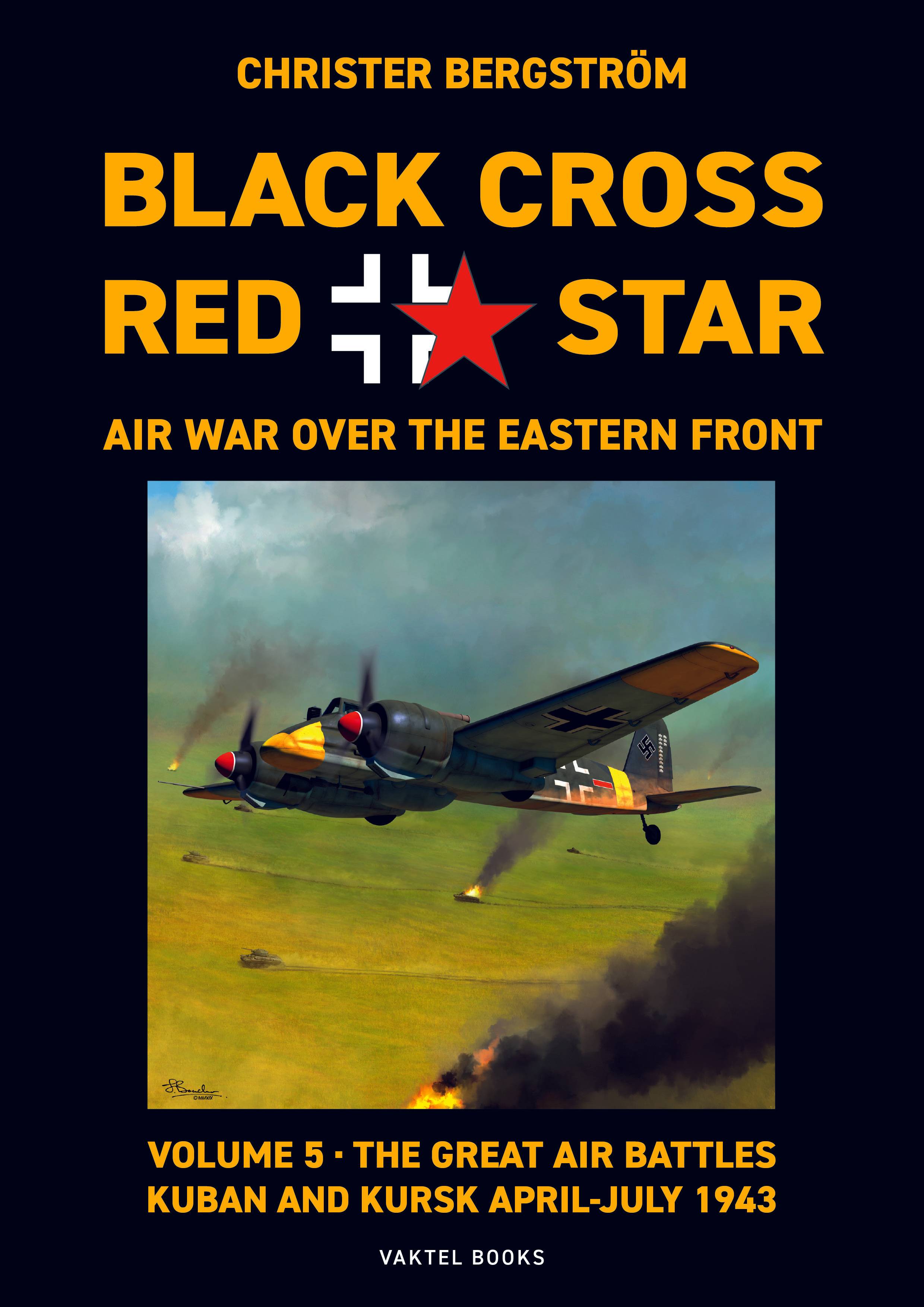 Black cross / red star : air war over the Eastern front. Volume 5, The great air battles: Kuban and Kursk April-July 1943