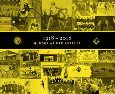 1918-2018 Hundra år med Åkers IF.