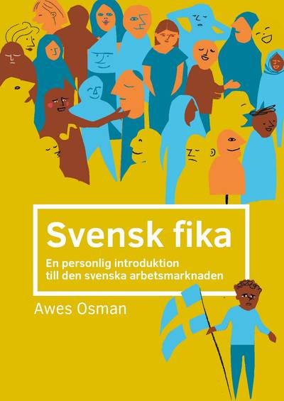 Svensk fika : en personlig introduktion till den svenska arbetsmarknaden.