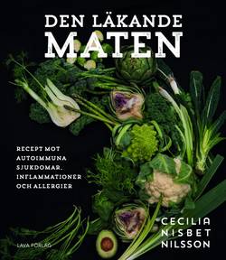 Den läkande maten : recept mot autoimmuna sjukdomar, inflammationer och all