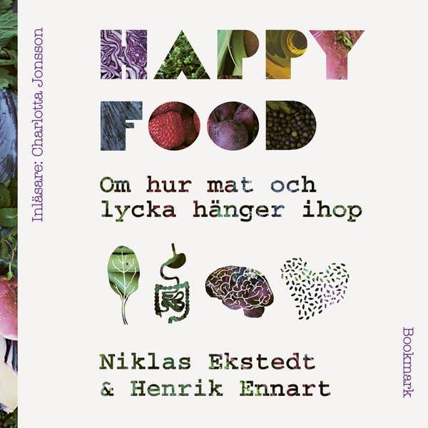 Happy food : om hur mat och lycka hänger ihop