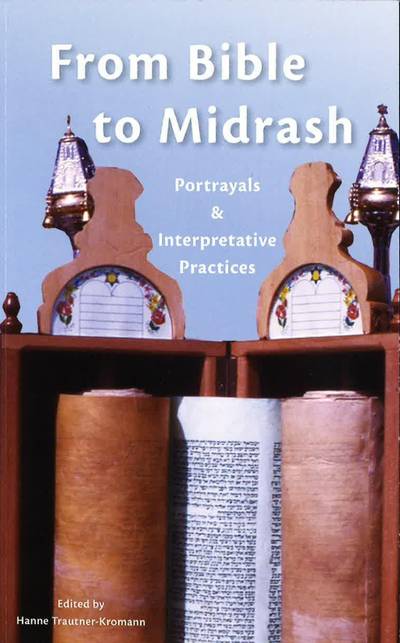 From Bible to Midrash : Portrayals & Interpretative Practices