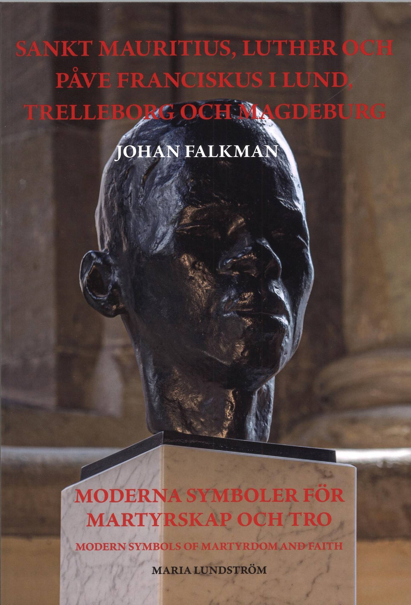 Sankt Mauritius, Luther och påve Franciskus i Lund, Trelleborg och Magdeburg : Moderna symboler för martyrskap och tro