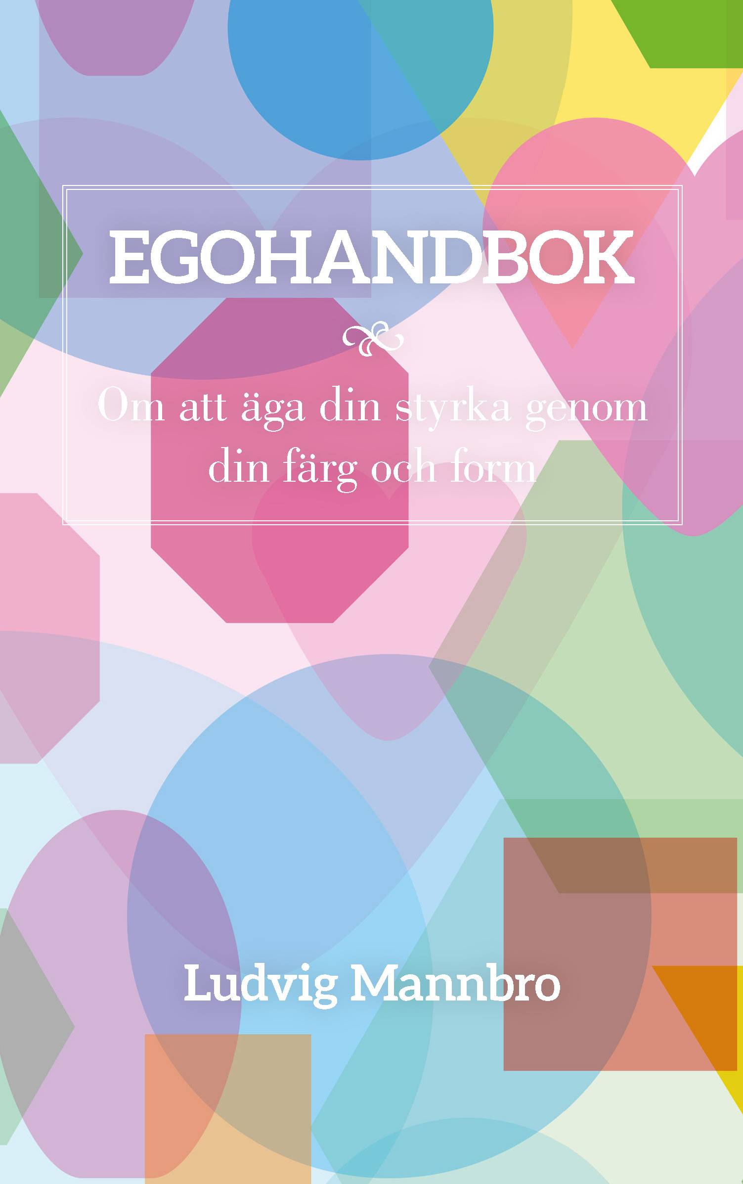 Egohandbok : om att äga din styrka genom din färg och form
