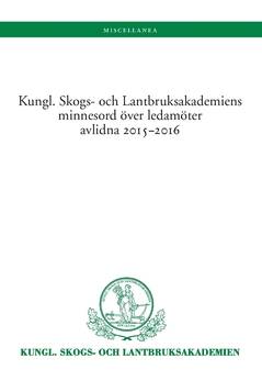 Kungl. Skogs. och Lantbruksakademiens minnesord över avlidna ledamöter 2015−2016