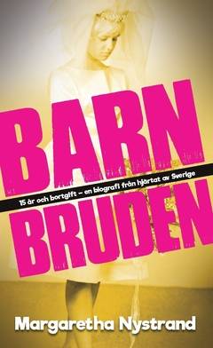 Barnbruden : 15 år och bortgift - en biografi från hjärtat av Sverige