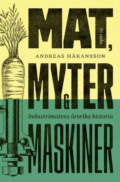 Mat, myter & maskiner : industrimatens ärorika historia